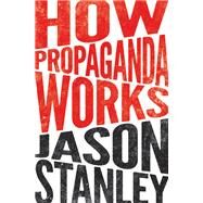 How Propaganda Works by Stanley, Jason, 9780691173429