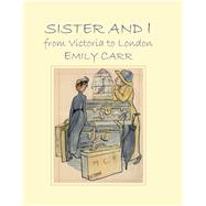 Sister and I from Victoria to London by Carr, Emily; Bridge, Kathryn, 9780772663429