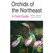 Orchids of the Northeast : A Field Guide by Chapman, William K., 9780815603429