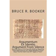 Argumentum Ex Silentio Argument from Silence by Booker, Bruce R., 9781449993429