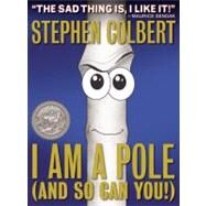I Am A Pole (And So Can You!) by Colbert, Stephen, 9781455523429