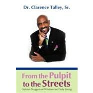 From the Pulpit to the Streets: Golden Nuggets of Wisdom for Daily Living by Talley, Clarence, Sr., 9781468563429