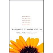 Waking Up to What You Do A Zen Practice for Meeting Every Situation with Intelligence and Compassion by RIZZETTO, DIANE ESHIN, 9781590303429