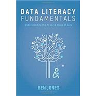 Data Literacy Fundamentals: Understanding the Power & Value of Data by Ben Jones, 9781733263429