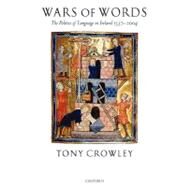 Wars of Words The Politics of Language in Ireland 1537-2004 by Crowley, Tony, 9780199273430