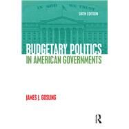 Budgetary Politics in American Governments by Gosling; James J., 9781138923430
