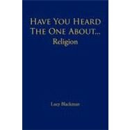 Have You Heard the One about... Religion by Blackman, Lucy, 9781462033430