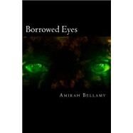 Borrowed Eyes by Bellamy, Amirah, 9781511533430