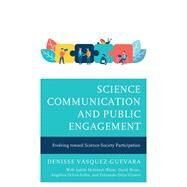 Science Communication and Public Engagement Evolving toward Science-Society Participation by Vsquez-Guevara, Denisse; White, Judith McIntosh; Weiss, David; Ochoa-Aviles, Anglica; Ortiz-Vizuete, Fernando, 9781666903430