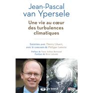 Une vie au c ur des turbulences climatiques by Philippe Lamotte; Thierry Libaert; Jean-Pascal van Ypersele, 9782804193430