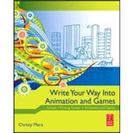 Write Your Way into Animation and Games: Create a Writing Career in Animation and Games by Marx; Christy, 9780240813431