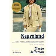 Negroland A Memoir by Jefferson, Margo, 9780307473431
