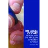 The Logic of Care: Health and the problem of patient choice by Mol; Annemarie, 9780415453431