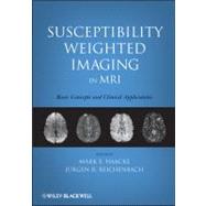 Susceptibility Weighted Imaging in MRI : Basic Concepts and Clinical Applications by Haacke, E. Mark; Reichenbach, Jürgen R., 9780470043431