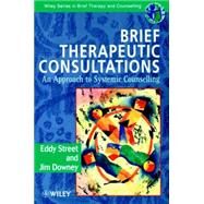 Brief Therapeutic Consultations An Approach to Systemic Counselling by Street, Eddy; Downey, Jim, 9780471963431