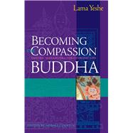 Becoming the Compassion Buddha : Tantric Mahamudra for Everyday Life by Yeshe, Lama Thubten; Courtin, Robina; Sopa, Geshe Lhundub, 9780861713431