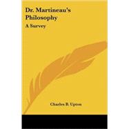 Dr. Martineau's Philosophy : A Survey by Upton, Charles B., 9781428603431