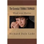 The Essential - Thomas Troward by Lode, Richard Dale, 9781490363431