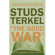 The Good War: An Oral History of World War II by Terkel, Studs, 9781565843431