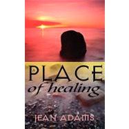 A Place of Healing by Adams, Jean, 9781601543431