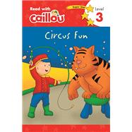 Caillou, Circus Fun: Read With Caillou, Level 3 by Moeller, Rebecca; Svigny, Eric, 9782897183431
