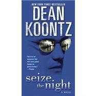 Seize the Night A Novel by KOONTZ, DEAN, 9780345533432