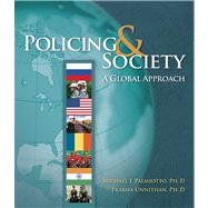 Policing and Society A Global Approach by Palmiotto, Michael J.; Unnithan, N. Prabha, 9780534623432