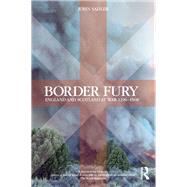 Border Fury: England and Scotland at War 1296-1568 by Sadler,John, 9781138143432