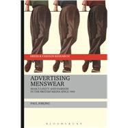 Advertising Menswear Masculinity and Fashion in the British Media since 1945 by Jobling, Paul, 9781472533432