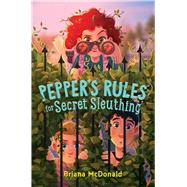 Pepper's Rules for Secret Sleuthing by Mcdonald, Briana, 9781534453432
