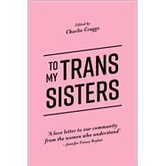 To My Trans Sisters by Craggs, Charlie, 9781785923432