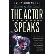 The Actor Speaks; Voice and the Performer by Patsy Rodenburg, Foreword by Dame Judi Dench, 9780312233433