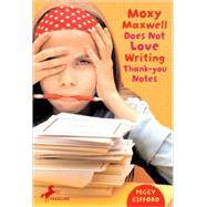 Moxy Maxwell Does Not Love Writing Thank-you Notes by Gifford, Peggy; Fisher, Valorie, 9780375843433