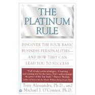 The Platinum Rule Discover the Four Basic Business Personalities andHow They Can Lead You to Success by Alessandra, Tony; O'Connor, Michael J., 9780446673433
