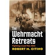 The Wehrmacht Retreats by Citino, Robert M., 9780700623433