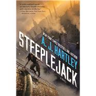 Steeplejack A Novel by Hartley, A. J., 9780765383433
