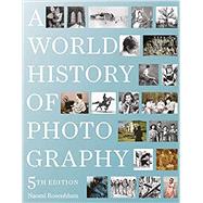 A World History of Photography 5th Edition by Rosenblum, Naomi; Stoll, Diana, 9780789213433