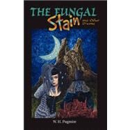 The Fungal Stain and Other Dreams by Pugmire, W. H.; Knox, Robert H., 9780977173433