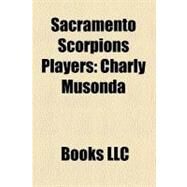 Sacramento Scorpions Players : Charly Musonda, Greg Vanney, Ante Razov, Stephen Keshi, Mark Baena, Augustine Eguavoen, Brandon Cavitt by , 9781156333433