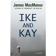 Ike and Kay by MacManus, James, 9781432853433