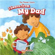 I Learn from My Dad by Jeffries, Joyce; Morra, Anita, 9781499423433