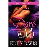 Dare to Be Wild A Novel by Davis, Eden, 9781593093433
