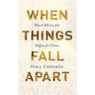 When Things Fall Apart Heart Advice for Difficult Times (20th Anniversary Edition) by Chodron, Pema, 9781611803433