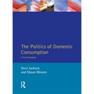 The Politics of Domestic Consumption: Critical Readings by Jackson; Stevi, 9780134333434