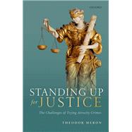Standing Up for Justice The Challenges of Trying Atrocity Crimes by Meron, Theodor, 9780198863434