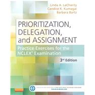 Prioritization, Delegation, and Assignment: Practice Exercises for the Nclex Examination (Consumable) by Lacharity, Linda A., Ph.D., RN; Kumagai, Candice K., RN; Bartz, Barbara; Hansten, Ruth, RN, Ph.D., 9780323113434