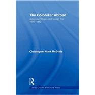 The Colonizer Abroad: Island Representations in American Prose from Herman Melville to Jack London by McBride,Christopher, 9780415803434