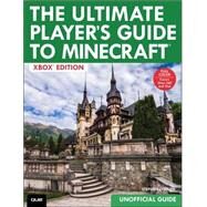 The Ultimate Player's Guide to Minecraft - Xbox Edition Covers both Xbox 360 and Xbox One Versions by O'Brien, Stephen, 9780789753434