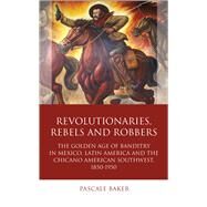 Revolutionaries, Rebels and Robbers by Baker, Pascale, 9781783163434
