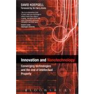 Innovation and Nanotechnology Converging Technologies And The End of Intellectual Property by Koepsell, David, 9781849663434